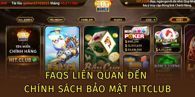 Chính Sách Bảo Mật Hitclub - Loạt Nguyên Tắc Chuẩn Cần Ghi Nhớ 3 FAQs liên quan đến chính sách bảo mật Hitclub