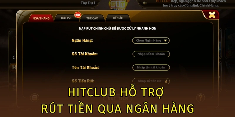 Rút Tiền Hitclub - Thao Tác Giao Dịch Siêu Tốc Chỉ 3 Phút 3 Hitclub hỗ trợ rút tiền qua ngân hàng