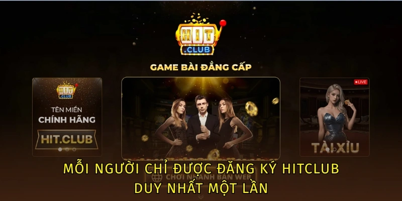 Đăng Ký Hitclub - Thao Tác Đơn Giản, Hoàn Tất Chỉ 3 Giây 3 Mỗi người chỉ được đăng ký Hitclub duy nhất một lần