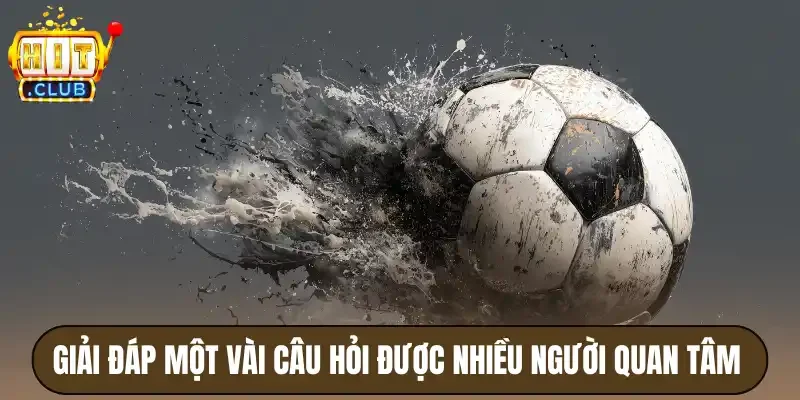 Giải đáp một vài câu hỏi được nhiều người quan tâm