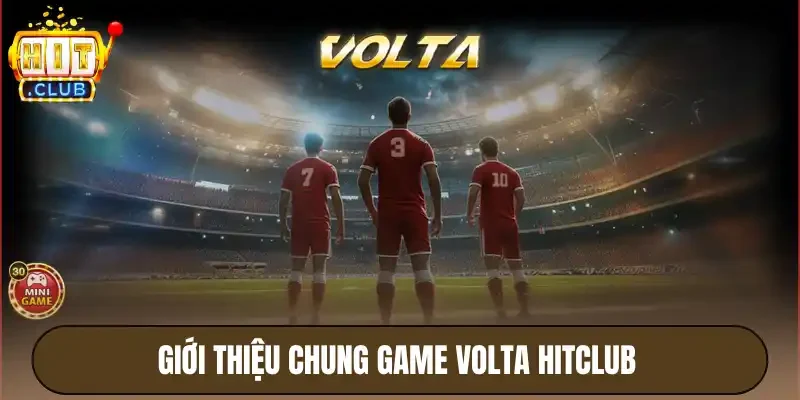 Volta Hitclub - Game Cược Xanh Chín, Tỷ Lệ Thắng Hấp Dẫn 2 Giới thiệu chung game volta Hitclub