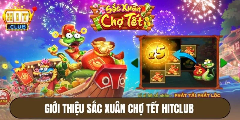 Sắc Xuân Chợ Tết Hitclub - Trải Nghiệm Slot Game Chủ Đề Lễ Hội 2 Giới thiệu Sắc xuân chợ tết Hitclub