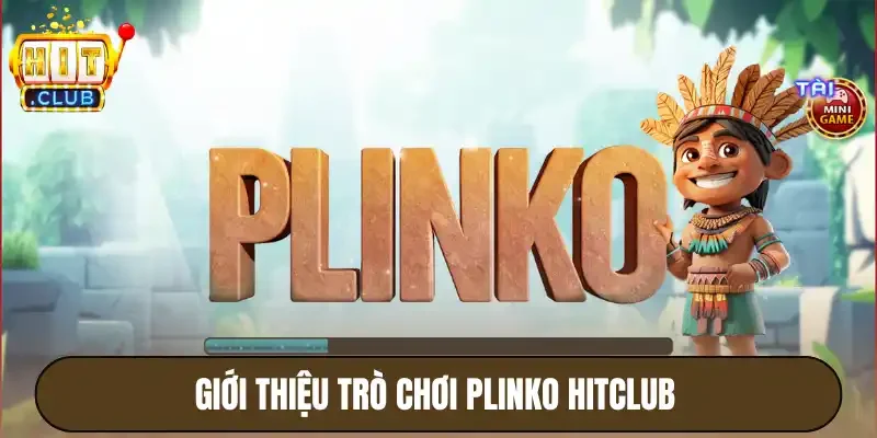 Plinko Hitclub - Đa Dạng Tính Năng, Dễ Dàng Nhận Thưởng 2 Giới thiệu trò chơi plinko Hitclub
