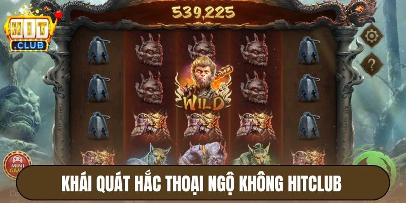 Hắc Thoại Ngộ Không Hitclub - Quay Hũ Cực Hay, Thưởng Cao 2 Khái quát Hắc Thoại Ngộ Không Hitclub