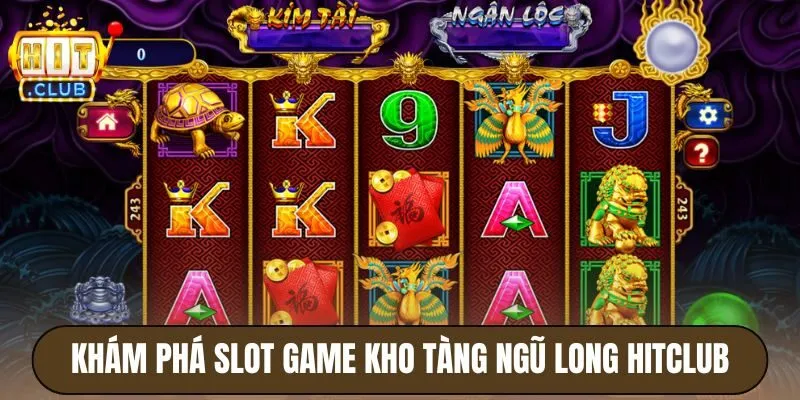 Khám phá slot game Kho tàng ngũ long Hitclub