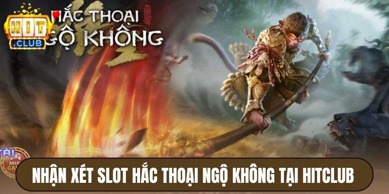 Hắc Thoại Ngộ Không Hitclub - Quay Hũ Cực Hay, Thưởng Cao 4 Nhận xét slot Hắc Thoại Ngộ Không tại Hitclub